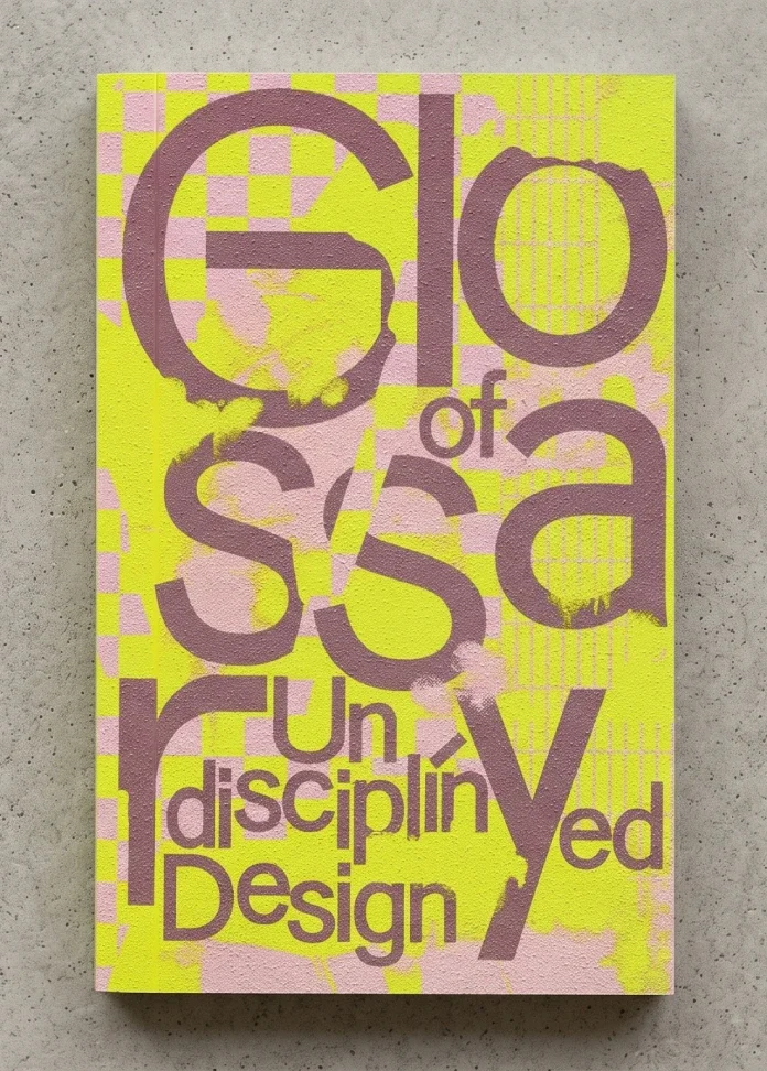 Glossary of Undisciplined Design Makes Graphic Design’s Canon an Open Question